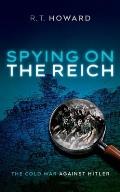 Spying on the Reich The Cold War Against Hitler