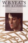 W B Yeats A Life Volume I The Apprentice Mage 1865 1914