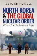 North Korea and the Global Nuclear Order: When Bad Behaviour Pays
