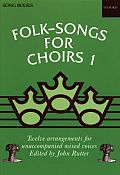 Folk Songs for Choirs Book 1 Twelve Arrangements for Unaccompanied Mixed Voices of Songs from the British Isles & North America