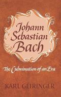 Johann Sebastian Bach: The Culmination of an Era