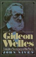 Gideon Welles: Lincoln's Secretary of the Navy