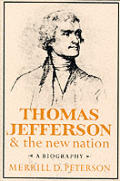 Thomas Jefferson & the New Nation A Biography