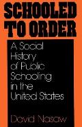 Schooled to Order A Social History of Public Schooling in the United States
