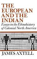 European & the Indian Essays in the Ethnohistory of Colonial North America