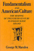 Fundamentalism & American Culture The Shaping of Twentieth Century Evangelicalism 1870 to 1925