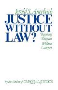 Justice Without Law?: Resolving Disputes Without Lawyers
