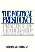 The Political Presidency: Practice of Leadership from Kennedy Through Reagan