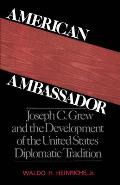 American Ambassador Joseph C Grew & the Development of the United States Diplomatic Tradition
