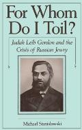 For Whom Do I Toil?: Judah Leib Gordon and the Crisis of Russian Jewry