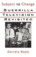 Subject to Change: Guerrilla Television Revisited