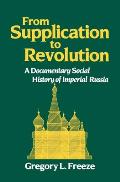 From Supplication to Revolution: A Documentary Social History of Imperial Russia