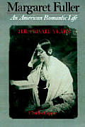 Margaret Fuller An American Romantic Life Volume 1 The Private Years