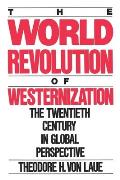 World Revolution of Westernization The Twentieth Century in Global Perspective
