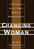 Changing Woman A History of Racial Ethnic Women in Modern America