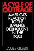 A Cycle of Outrage: America's Reaction to the Juvenile Delinquent in the 1950s