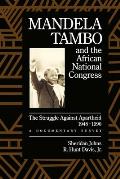 Mandela, Tambo, and the African National Congress: The Struggle Against Apartheid, 1948-1990, a Documentary Survey