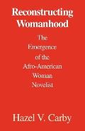 Reconstructing Womanhood The Emergence of the Afro American Woman Novelist