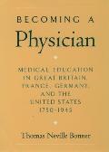 Becoming a Physician: Medical Education in Great Britain, France, Germany, and the United States, 1750-1945