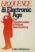 Eloquence in an Electronic Age: The Transformation of Political Speechmaking