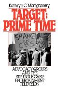 Target: Prime Time: Advocacy Groups and the Struggle Over Entertainment Television
