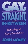 Gay Straight & In Between The Sexology of Erotic Orientation