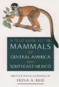 Field Guide to the Mammals of Central America & Southeast Mexico