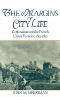 The Margins of City Life: Explorations on the French Urban Frontier, 1815-1851