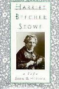 Harriet Beecher Stowe A Life