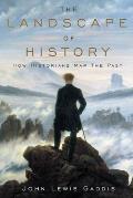 Landscape Of History How Historians Map the Past