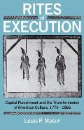 Rites of Execution Capital Punishment & the Transformation of America Culture 1776 1865
