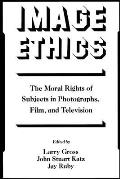Image Ethics: The Moral Rights of Subjects in Photographs, Film, and Television