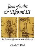 Joan of Arc and Richard III: Sex, Saints, and Government in the Middle Ages