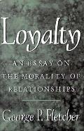 Loyalty An Essay On The Morality Of Rela