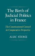 The Birth of Judicial Politics in France: The Constitutional Council in Comparative Perspective
