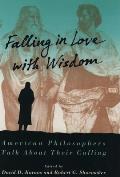 Falling in Love with Wisdom: American Philosophers Talk about Their Calling