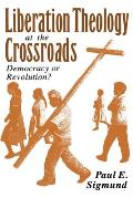 Liberation Theology at the Crossroads Democracy or Revolution