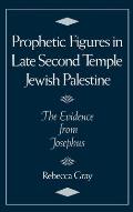 Prophetic Figures in Late Second Temple Jewish Palestine The Evidence from Josephus