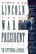Lincoln The War President The Gettysburg Lectures Essays by various authors
