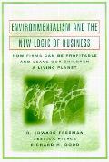 Environmentalism and the New Logic of Business: How Firms Can Be Profitable and Leave Our Children a Living Planet