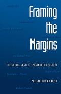 Framing the Margins The Social Logic of Postmodern Culture