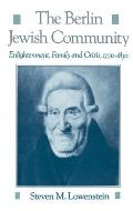 The Berlin Jewish Community: Enlightenment, Family, and Crisis, 1770-1830