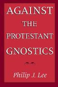 Against The Protestant Gnostics