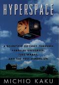 Hyperspace A Scientific Odyssey Through Parallel Universes Time Warps & the Tenth Dimension