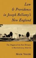 Law and Providence in Joseph Bellamy's New England: The Origins of the New Divinity in Revolutionary America
