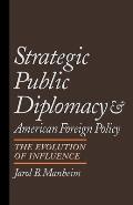 Strategic Public Diplomacy and American Foreign Policy: The Evolution of Influence