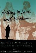 Falling in Love with Wisdom American Philosophers Talk about Their Calling
