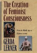 Creation of Feminist Consciousness From the Middle Ages to Eighteen Seventy