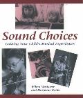 Sound Choices Guiding Your Childs Musica