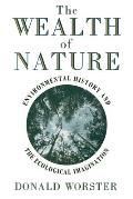 Wealth of Nature Environmental History & the Ecological Imagination